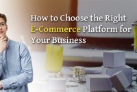How Do I Choose the Right e-Commerce Platform?
