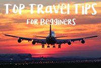 What Are The Best Travel Tips For Beginners